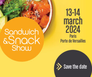 Come and visit on the SANDWICH & SNACK SHOW     13-14 March 2024 – Pavilion 7.1  S21 Paris Porte de Versailles